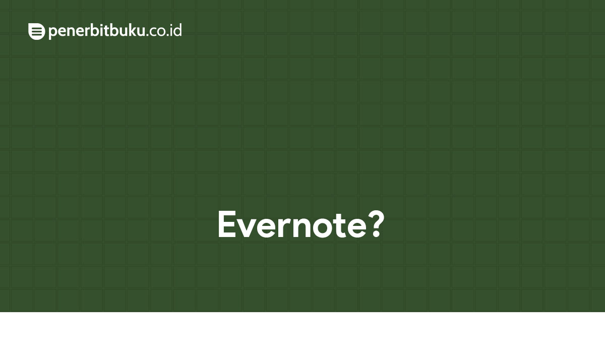 Pengertian Evernote: Fungsi dan Manfaatnya